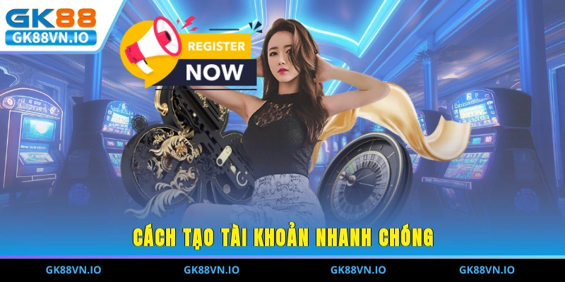 Cách tạo tài khoản nhanh chóng