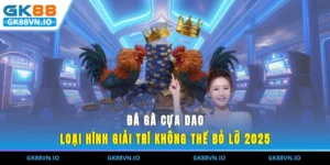 Đá Gà Cựa Dao - Loại Hình Giải Trí Không Thể Bỏ Lỡ 2025