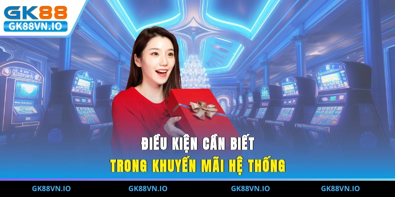 Ưu Đãi GK88 Cực Khủng Cho Hội Viên Trong Năm 2025 Điều kiện cần biết trong khuyến mãi hệ thống