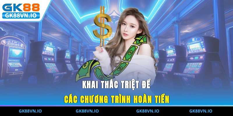 Nạp Tiền GK88 – Bước Nhỏ Quyết Định Trải Nghiệm Lớn Khai thác triệt để các chương trình hoàn tiền