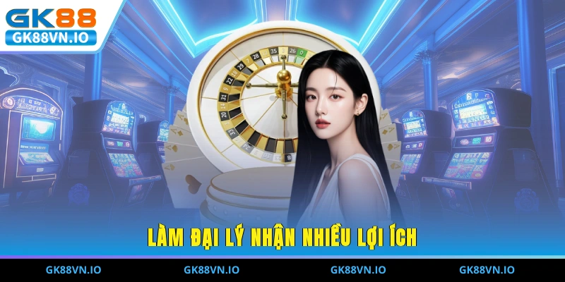 Làm đại lý nhận nhiều lợi ích