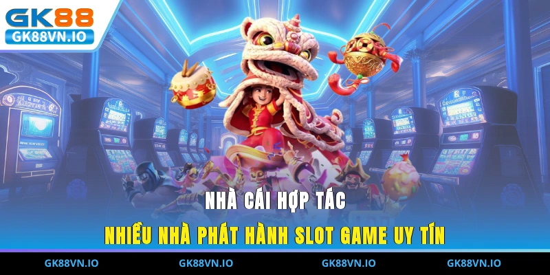 Nổ Hũ GK88 - Chơi Quay Thưởng Cơ Hội Nhận Jackpot Khủng Nhà cái hợp tác nhiều nhà phát hành slot game uy tín