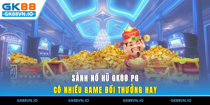 Nổ Hũ GK88 - Chơi Quay Thưởng Cơ Hội Nhận Jackpot Khủng Sảnh nổ hũ GK88 PG có nhiều game đổi thưởng hay